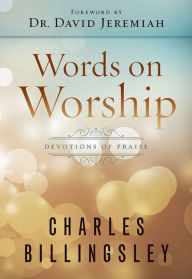Title: Words on Worship: Devotions of Praise, Author: Charles Billingsley