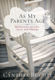 Title: As My Parents Age: Reflections on Life, Love, and Change, Author: Cynthia Ruchti
