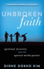 Unbroken Faith: Spiritual Recovery for the Special Needs Parent
