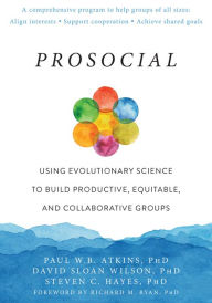 Download french book Prosocial: Using Evolutionary Science to Build Productive, Equitable, and Collaborative Groups by Paul W.B. Atkins PhD, David Sloan Wilson PhD, Steven C. Hayes PhD, Richard M Ryan Phd 