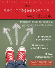 Title: The ASD Independence Workbook: Transition Skills for Teens and Young Adults with Autism, Author: Francis Tabone PhD