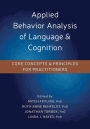 Applied Behavior Analysis of Language and Cognition: Core Concepts and Principles for Practitioners