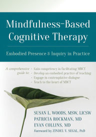 Title: Mindfulness-Based Cognitive Therapy: Embodied Presence and Inquiry in Practice, Author: Susan L. Woods MSW