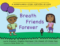 Title: Breath Friends Forever: A Mindfulness Story for Kids by Kids, Author: Laurie Grossman