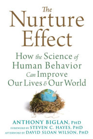 Title: The Nurture Effect: How the Science of Human Behavior Can Improve Our Lives and Our World, Author: Anthony Biglan PhD