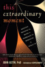 This Extraordinary Moment: Moving Beyond the Mind to Embrace the Miracle of What Is