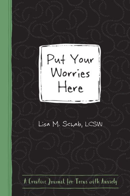Put Your Worries Here: A Creative Journal for Teens with Anxiety|Paperback