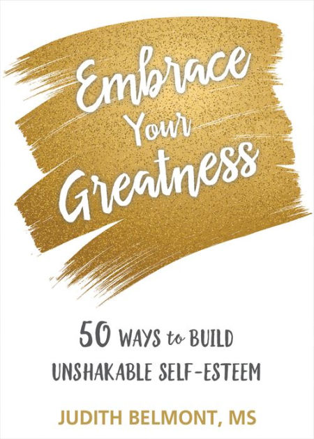 Embrace Your Greatness Fifty Ways To Build Unshakable Self Esteem 16pt Large Print Edition By Judith Belmont Paperback Barnes Noble