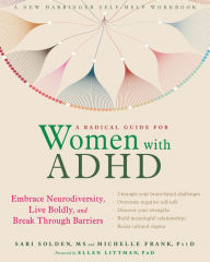 Title: A Radical Guide for Women with ADHD: Embrace Neurodiversity, Live Boldly, and Break Through Barriers, Author: Sari Solden MS