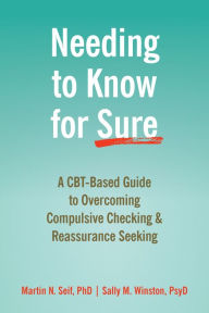 Best audio book download service Needing to Know for Sure: A CBT-Based Guide to Overcoming Compulsive Checking and Reassurance Seeking 9781684033720 (English Edition) by Martin N. Seif PhD, Sally M. Winston PsyD DJVU iBook