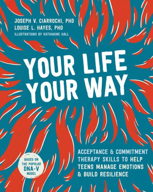 Your Life, Your Way Acceptance and Commitment Therapy Skills to Help