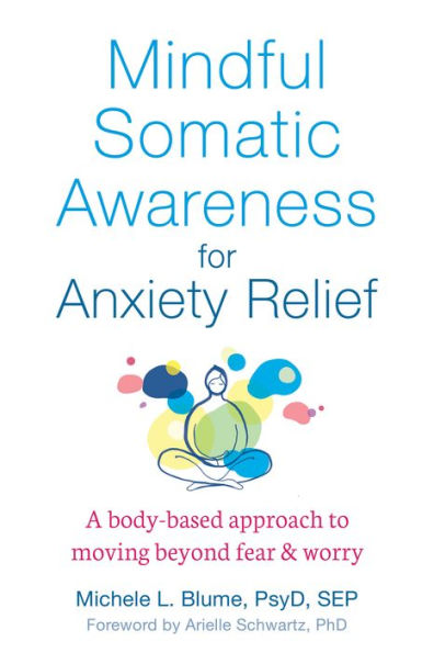 Mindful Somatic Awareness for Anxiety Relief: A Body-Based Approach to Moving Beyond Fear and Worry