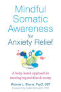 Mindful Somatic Awareness for Anxiety Relief: A Body-Based Approach to Moving Beyond Fear and Worry