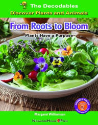 Title: From Roots to Bloom: Plants Have a Purpose, Author: Margaret Williamson