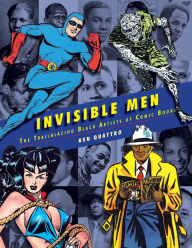 Title: Invisible Men: The Trailblazing Black Artists of Comic Books, Author: Ken Quattro