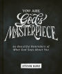 You are God's Masterpiece 60 Beautiful Reminders of What God Says About You