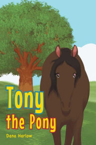 Title: Tony the Pony, Author: Dana Harlow