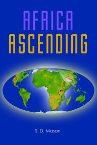 Title: Africa Ascending, Author: S. D. Mason