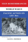Teen Remembrances: World War II Pacific Action on LST- 801