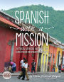 Spanish with a Mission: For Ministry, Witnessing, and Mission Trips Learn Spanish for Spreading the Gospel