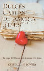 Cartas de Dulce Amor a Jesus: Tú viaje de 90 días de intimidad con Jesús