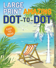 Title: Large Print Amazing Dot-to-Dot, Author: Editors of Thunder Bay Press