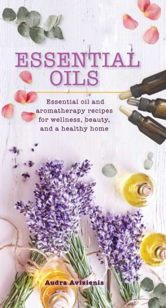 A Beginner's Guide to Essential Oils: 65+ Essential Oils for a Healthy Mind  and Body (Paperback)