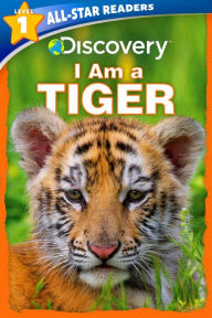 Title: Discovery All-Star Readers: I Am a Tiger Level 1, Author: Lori C. Froeb