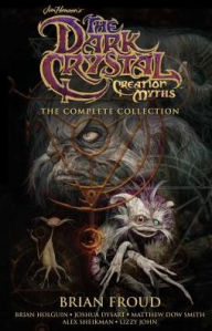 Free online ebooks download pdf Jim Henson's The Dark Crystal Creation Myths: The Complete Collection  in English by Brian Froud, Jim Henson, Brian Holguin, Joshua Dysart, Matthew Dow Smith