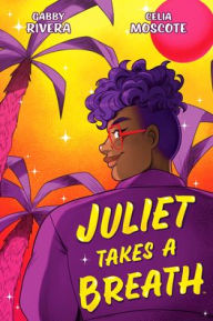 Title: Juliet Takes a Breath: The Graphic Novel, Author: Gabby Rivera