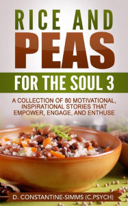 Title: Rice and Peas For The Soul 3: Rice and Peas For The Soul 3: A Collection of 80 Motivational, Inspirational Stories That Empower, Enthuse and Engage, Author: Delroy Constantine-Simms