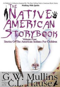 Title: The Native American Story Book Volume Four Stories of the American Indians for Children, Author: G W Mullins