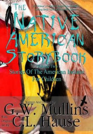Title: The Native American Story Book Volume Two Stories of the American Indians for Children, Author: G W Mullins