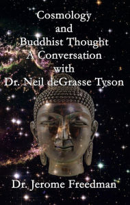 Title: Cosmology and Buddhist Thought: A Conversation with Neil deGrasse Tyson, Author: Jerome Freedman