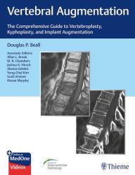 Title: Vertebral Augmentation: The Comprehensive Guide to Vertebroplasty, Kyphoplasty, and Implant Augmentation, Author: Douglas P. Beall