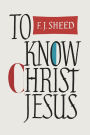 To Know Christ Jesus