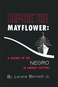 Title: Before the Mayflower: A History of the Negro in America, 1619-1962, Author: Lerone Bennett
