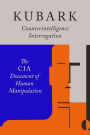 Kubark Counterintelligence Interrogation: The CIA Document of Human Manipulation