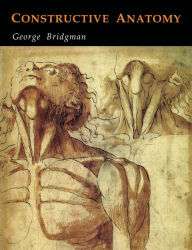Title: Constructive Anatomy, Author: George B. Bridgman