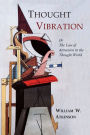 Thought Vibration: The Law of Attraction in the Thought World