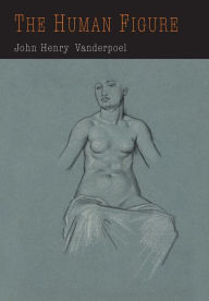 Title: The Human Figure, Author: John  H. Vanderpoel