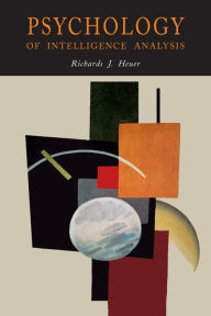 Title: Psychology of Intelligence Analysis, Author: Richards J. Heuer