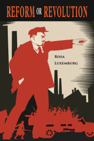 Title: Reform or Revolution, Author: Rosa Luxemburg