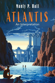 Title: Atlantis: An Interpretation, Author: Manly P Hall