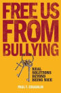 Free Us from Bullying: Real Solutions beyond Being Nice