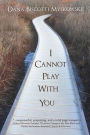 I Cannot Play With You