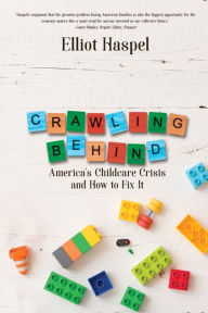 Title: Crawling Behind: America's Child Care Crisis and How to Fix It, Author: Elliot Haspel