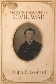 Title: Martin Dascomb's Civil War, Author: Ralph F. Leonard