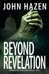 Title: Beyond Revelation: A Francine Vega Investigative Thriller, Author: John Hazen