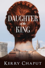 Title: Daughter of the King, Author: Kerry Chaput